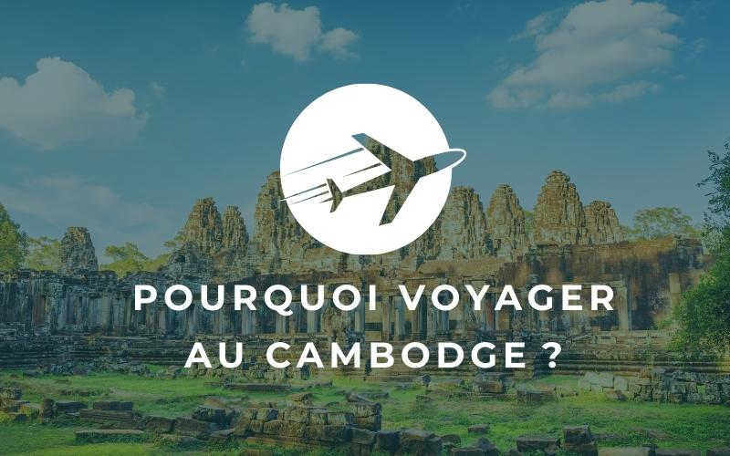 Pourquoi voyager au Cambodge 